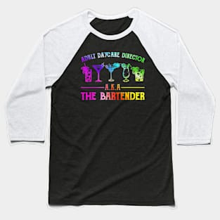 Adult Daycare Director Aka The Bartender Baseball T-Shirt